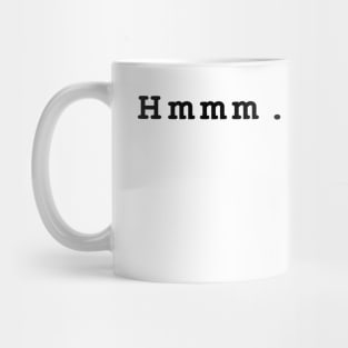 Hmmm.... Mug